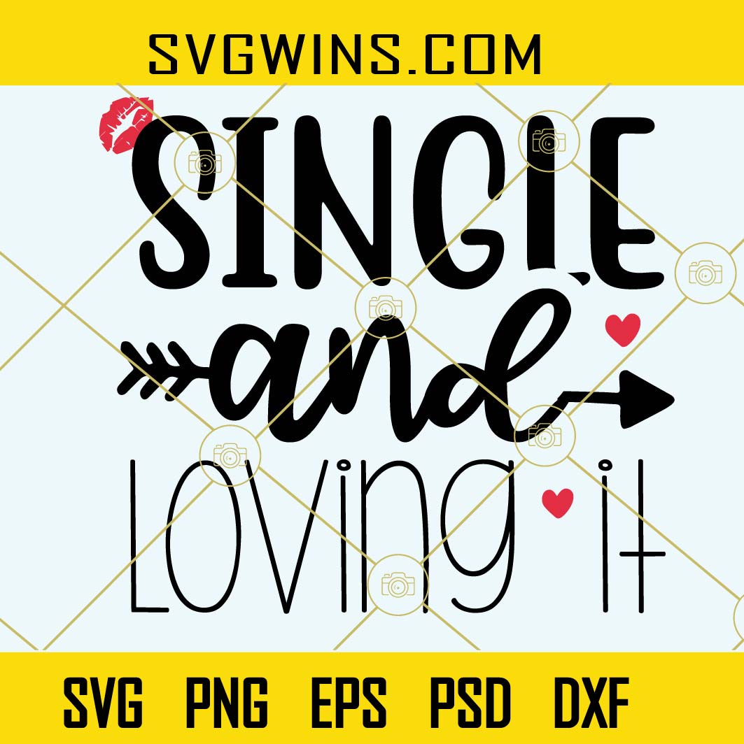 Single and loving it svg, antivalentines quote svg, girls valentine